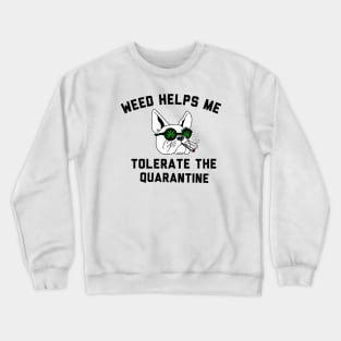 Weed helps me tolerate the quarantine Crewneck Sweatshirt